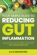 Your Simple Guide to Reducing Gut Inflammation: Learn new habits to improve digestion, boost energy, strengthen immunity, and support weight loss to feel your best every day!