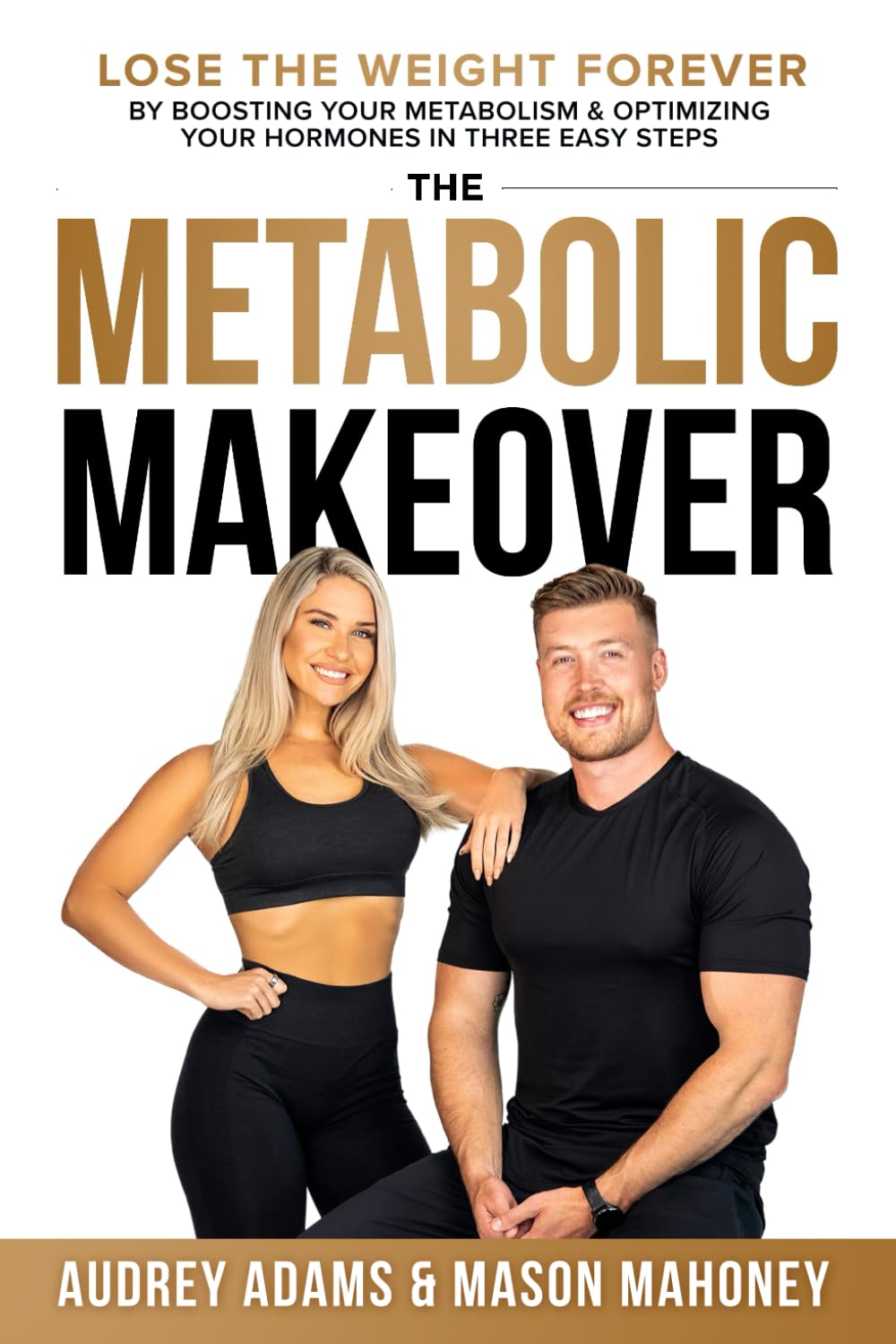 The Metabolic Makeover: Lose the Weight Forever by Boosting Your Metabolism & Optimizing Your Hormones in Three Easy Steps