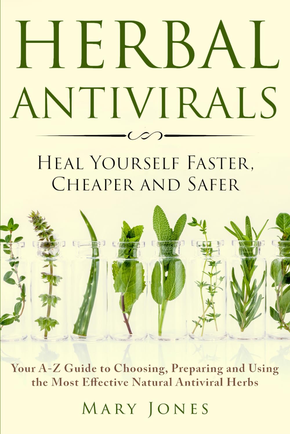 Antivirales herbales: Sánate más rápido, más barato y más seguro - Tu guía de la A a la Z para elegir, preparar y usar las hierbas antivirales naturales más efectivas