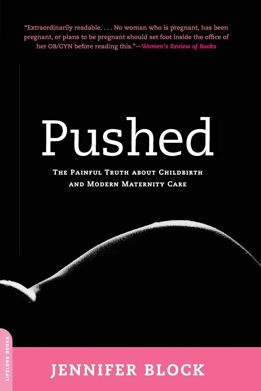 Pushed: La dolorosa verdad sobre el parto y la atención moderna de maternidad
