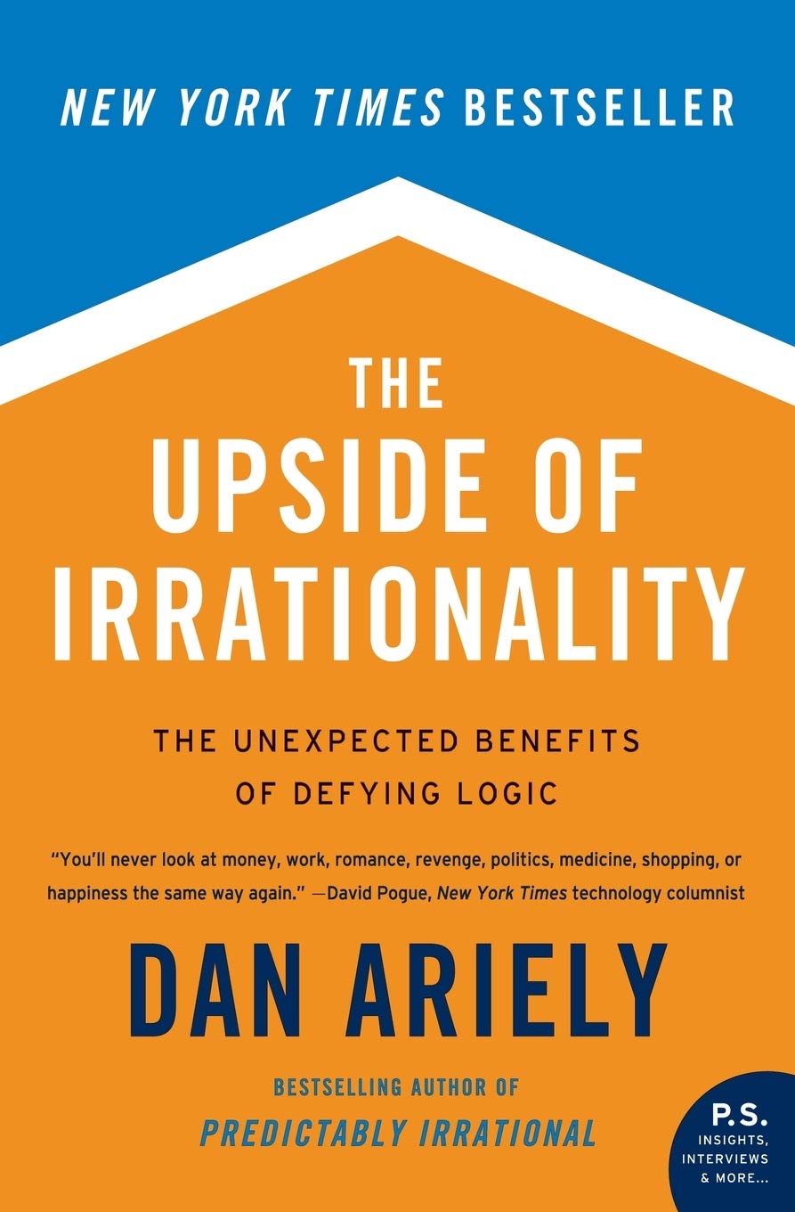 The Upside of Irrationality: The Unexpected Benefits of Defying Logic (P.s.)