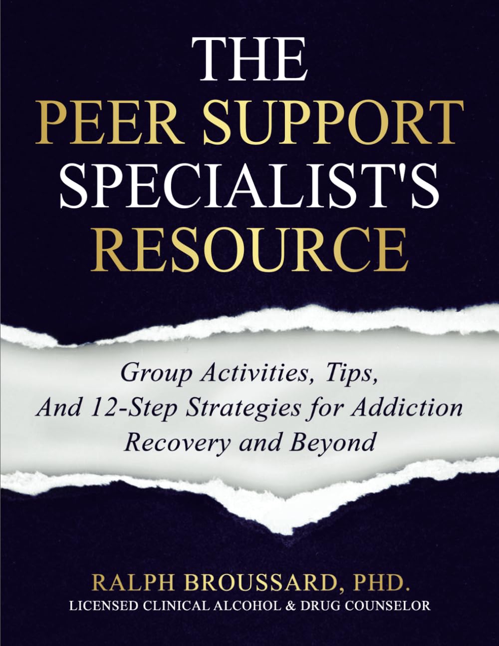 The Peer Support Specialist's Resource: Group Activities, Tips, And 12-Step Strategies for Addiction Recovery and Beyond