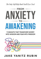 From Anxiety to Awakening: 11 Insights That Transform Worry Into Wisdom and Fear Into Freedom