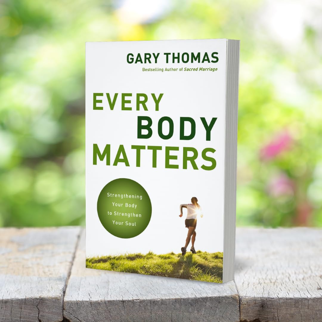 Every Body Matters: Strengthen Your Body to Strengthen Your Soul