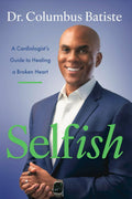 Selfish: A Cardiologist's Guide to Healing a Broken Heart