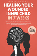 Healing Your Wounded Inner Child in 7 Weeks: A Step-by-Step Toolkit Filled With Concrete Exercises, Practical Tools, and Advanced Techniques for ... Trauma (Cognitive Behavioral Therapy)