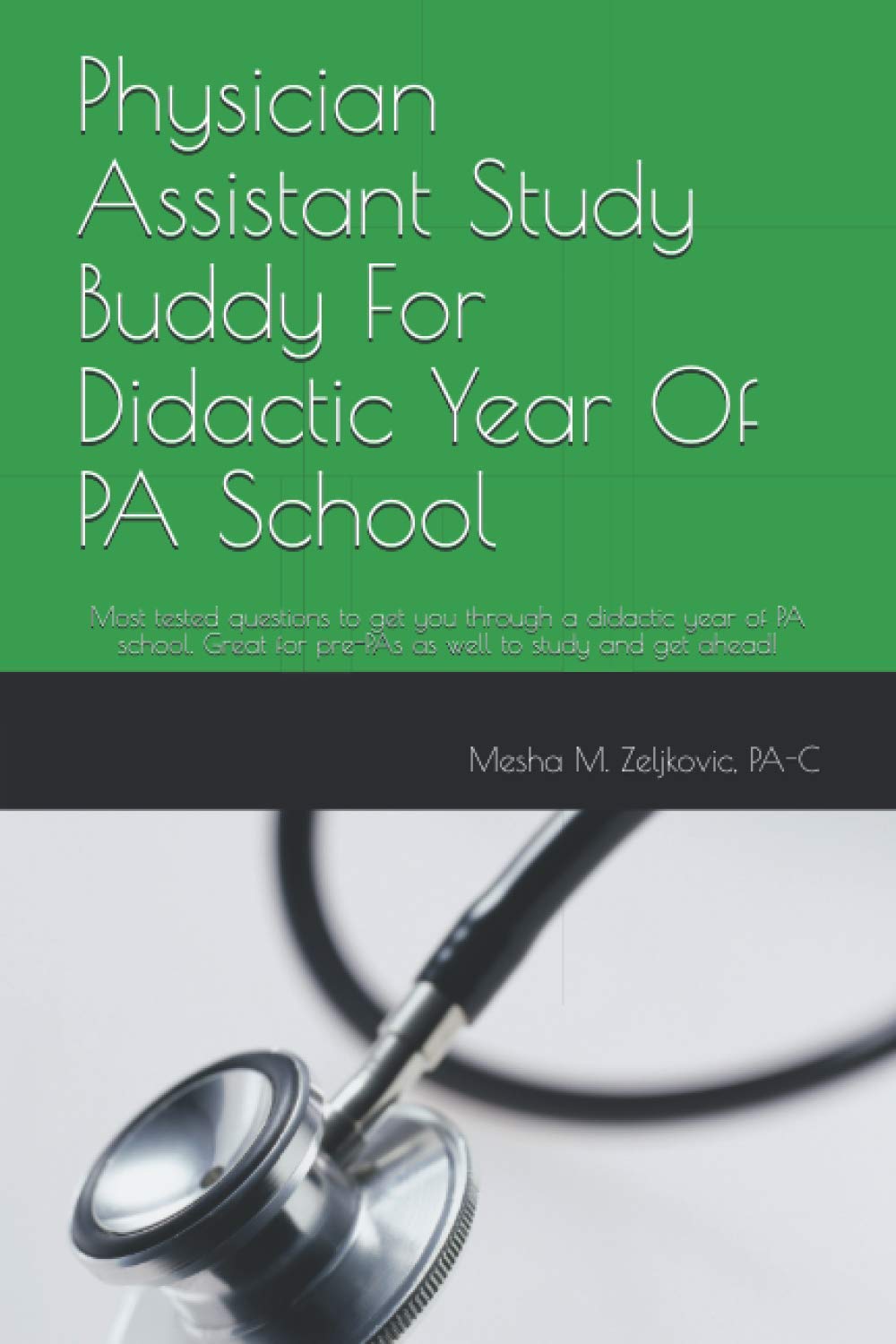 Physician Assistant Study Buddy For Didactic Year Of PA School: Most tested questions to get you through a didactic year of