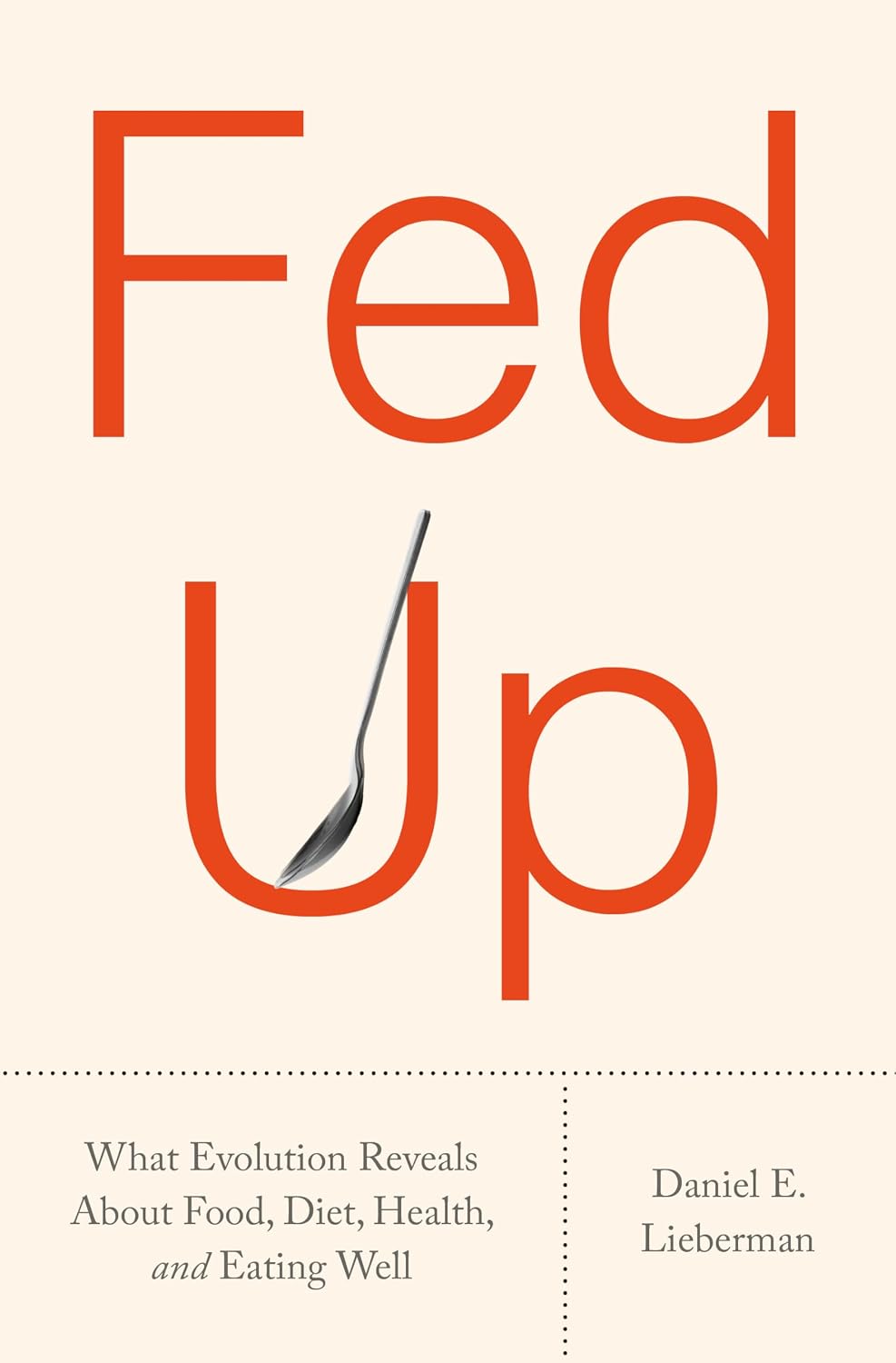 Fed Up: What Evolution Reveals About Food, Diet, Health, and Eating Well