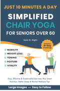 Yoga en silla simplificado para mayores de 60: transforma tu vida en solo 10 minutos al día con movimientos fáciles para movilidad, pérdida de peso, mejor postura, equilibrio y vitalidad