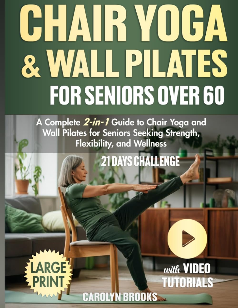 Chair Yoga and Wall Pilates for Seniors Over 60: A Complete 2-in-1 Guide to Chair Yoga and Wall Pilates for Seniors Both Men and Women Seeking ... 21 Days Challenge with Video Tutorials