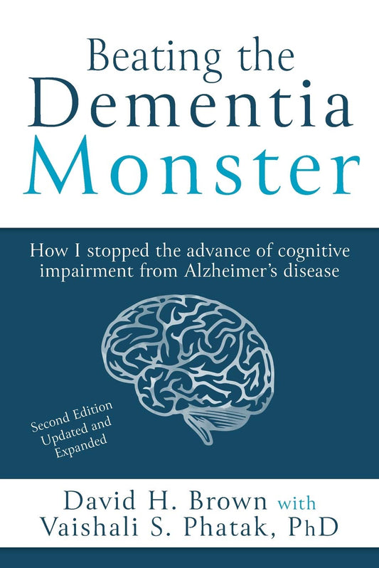 Beating the Dementia Monster: How I stopped the advance of cognitive impairment from Alzheimer's disease