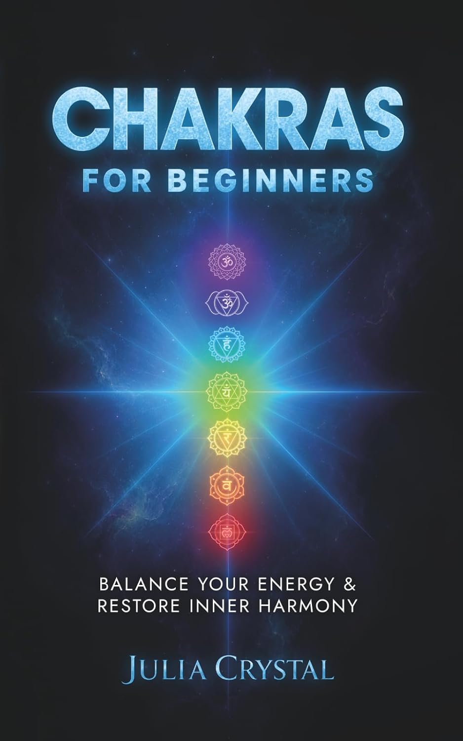 Chakras for Beginners: The Complete Guide to Awaken and Balance your Chakras, Learn to Chakra Meditation Techniques of Yoga Therapy, and Achieve ... Using Chakra Healing (Inner Awakening Series)