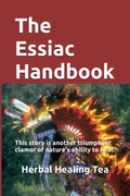 The Essiac Handbook: The Story of a Remedy That Defied Disease
