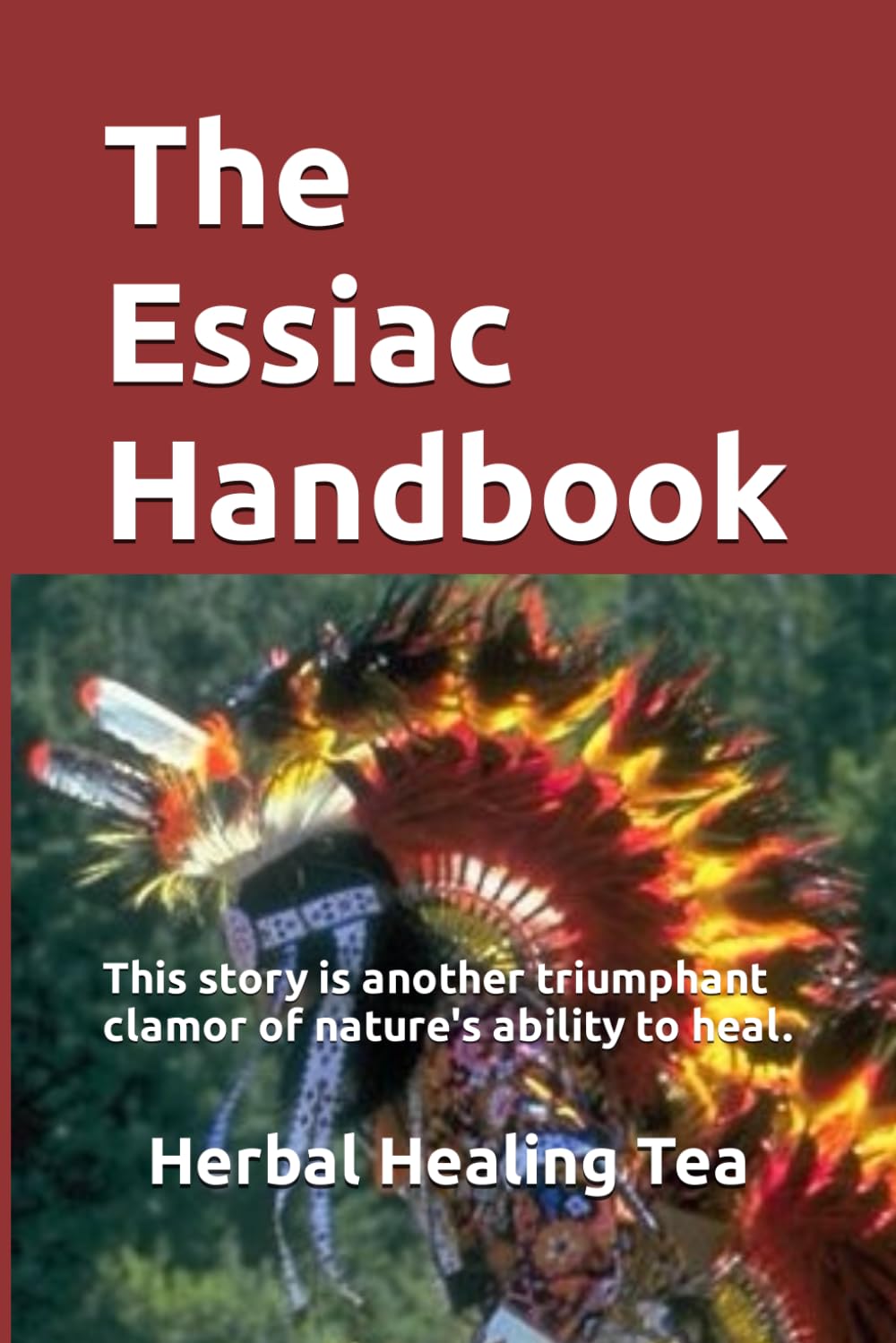 The Essiac Handbook: The Story of a Remedy That Defied Disease