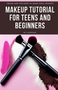 Makeup Tutorial for Teens and Beginners: Tricks and Tips How to Make Ideal Makeup