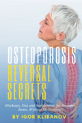 Osteoporosis Reversal Secrets: Workouts, Diet and Supplements for Stronger Bones Without Medications (Bone and Joint Health)