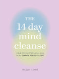 The 14 Day Mind Cleanse: Your step-by-step detox for more clarity, focus, and joy