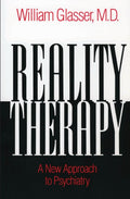 Reality Therapy: A New Approach to Psychiatry – The Classic Bestseller on Fulfilling Needs Through Present-Focused Responsibility (Colophon Books)