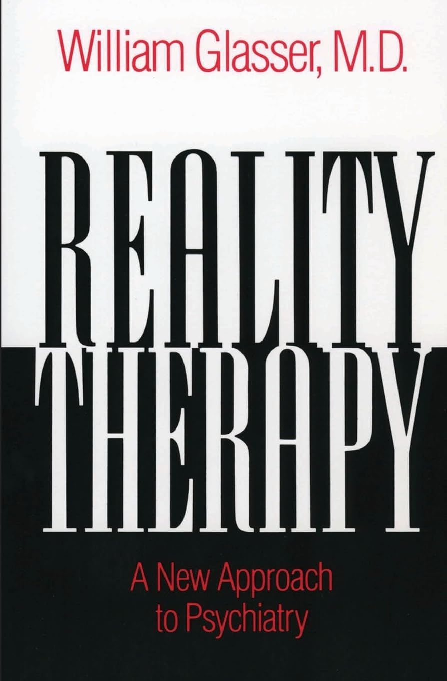 Reality Therapy: A New Approach to Psychiatry – The Classic Bestseller on Fulfilling Needs Through Present-Focused Responsibility (Colophon Books)