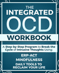 The Integrated OCD Workbook: A Step-by-Step Program to Break the Cycle of Obsessions and Intrusive Thoughts Using ERP, ACT, Mindfulness, and Daily Tools to Reclaim Your Life