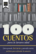 100 Cuentos para la tercera edad: Letra grande, fácil de leer y párrafos cortos: perfecto para estimular la memoria (Spanish Edition)