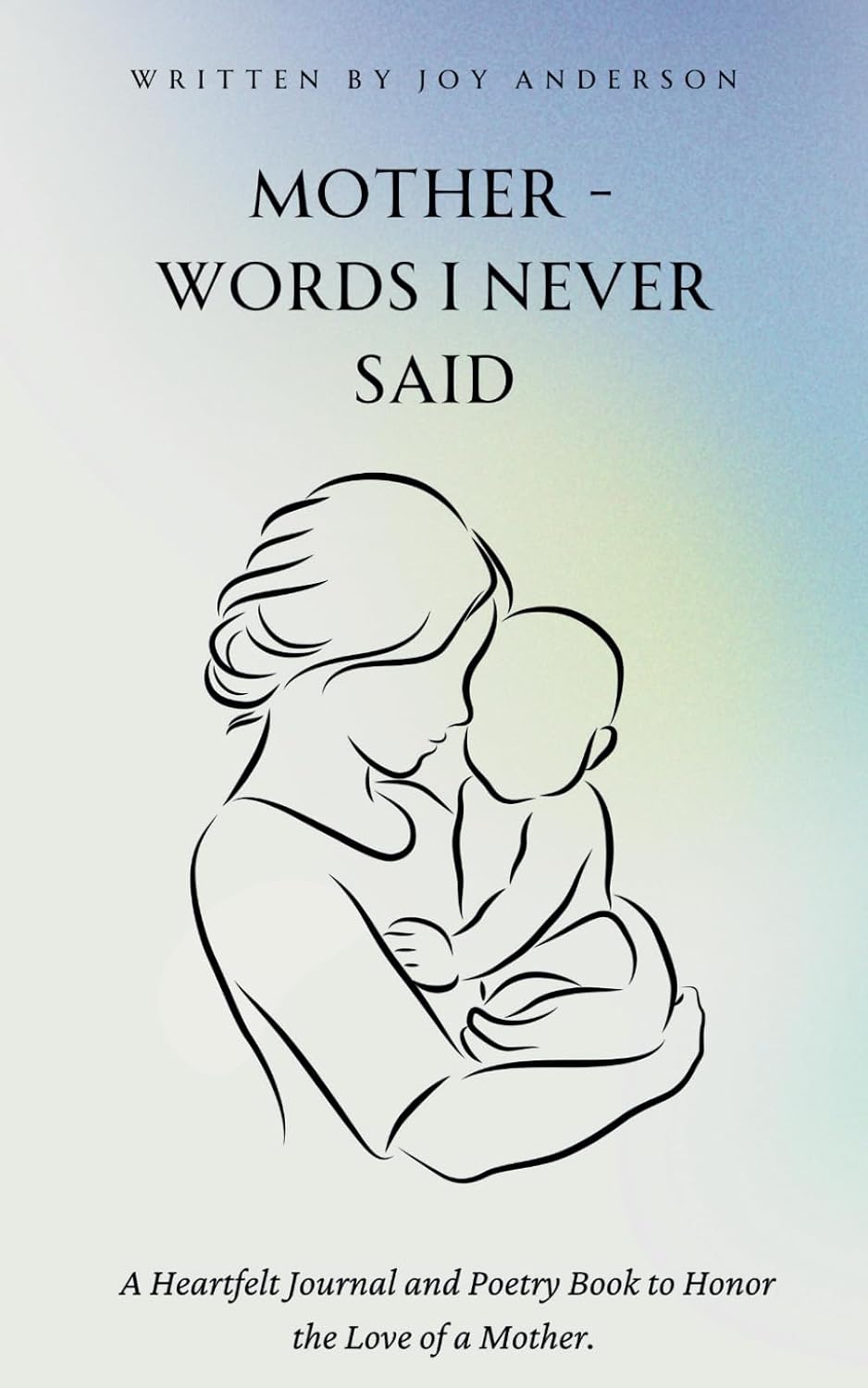 Mother - Words I Never Said: A Heartfelt Journal and Collection of Poems on Motherhood