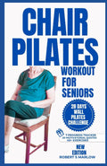 CHAIR PILATES WORKOUTS FOR SENIORS OVER 60: 10 minutes Daily Exercise to Ease Back Pain, Strengthen your Core, Improve your Balance, Posture and ... 28 Days Challenge) (Daily Exercise Routines)