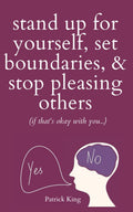 Stand Up For Yourself, Set Boundaries, & Stop Pleasing Others (if that’s okay with you…) (Be Confident and Fearless)