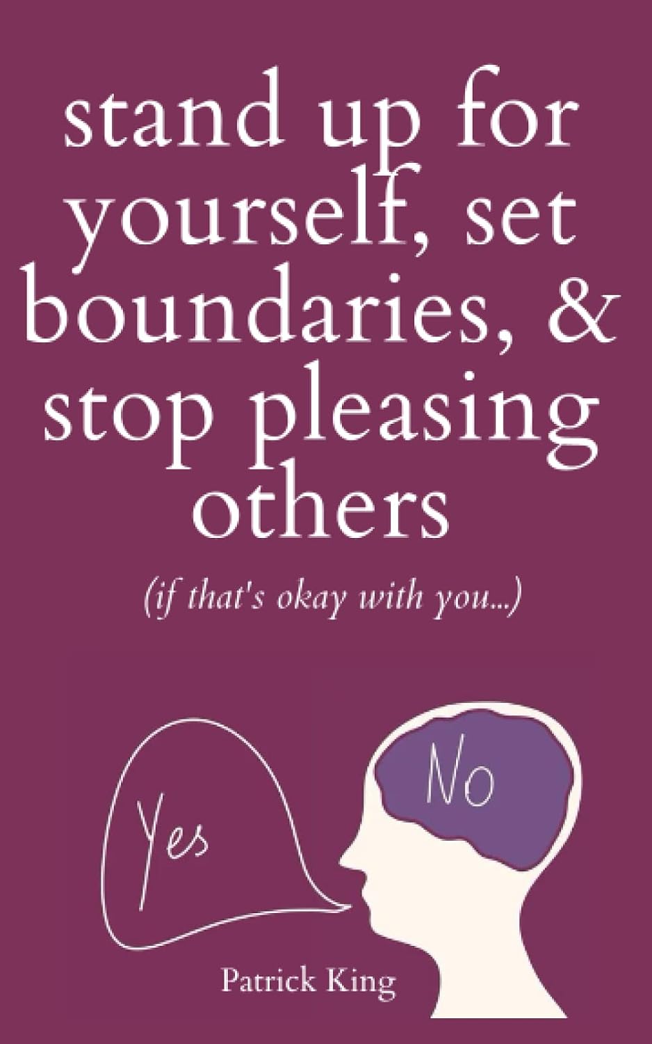 Stand Up For Yourself, Set Boundaries, & Stop Pleasing Others (if that’s okay with you…) (Be Confident and Fearless)