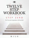 TWELVE STEP WORKBOOK: Step Zero – The Forwards, Appendices, Bill and Bob