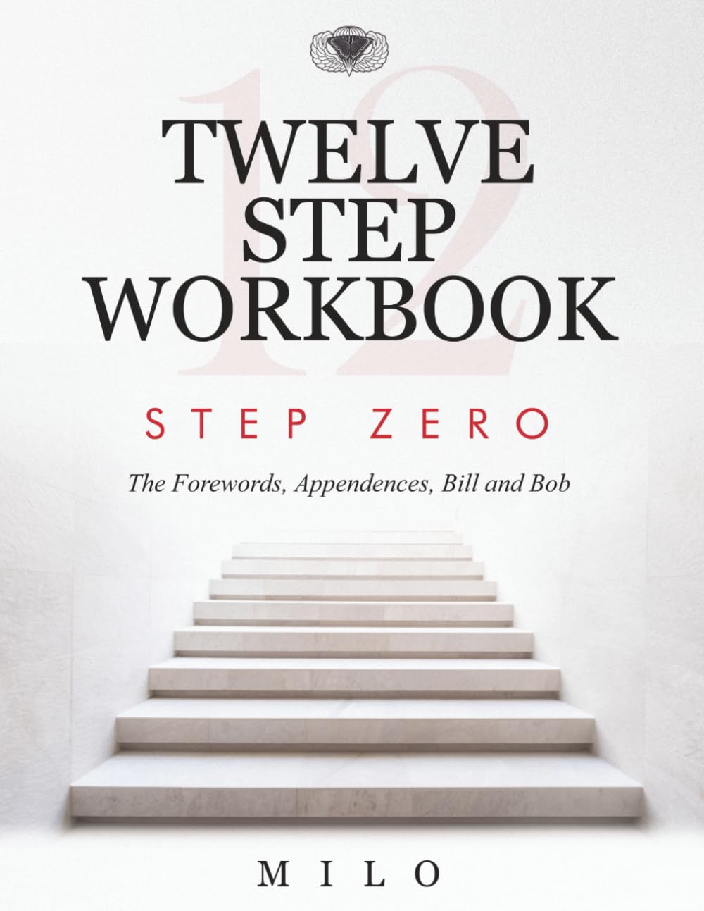 TWELVE STEP WORKBOOK: Step Zero – The Forwards, Appendices, Bill and Bob