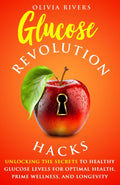Glucose Revolution Hacks: Unlocking the Secrets to Healthy Glucose Levels for Optimal Health, Prime Wellness, and Longevity (Holistic Health Series)