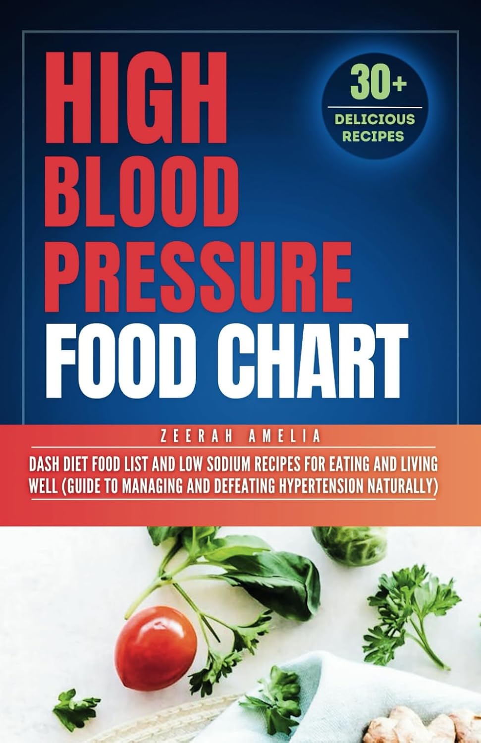 High Blood Pressure Food Chart, 2nd Edition: Dash Diet Food List and Low Sodium Recipes for Eating and Living Well