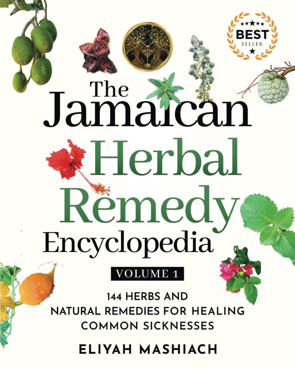 The Jamaican Herbal Remedy Encyclopedia Volume 1: 144 Herbs and Natural Remedies for Healing Common Sicknesses