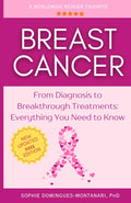 BREAST CANCER: From Diagnosis to Breakthrough Treatments - Everything You Need to Know