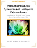 Treating Sacroiliac Joint Dysfunction And Lumbopelvic Pathomechanics: Integrating the Sacroiliac, Pelvis, Lumbar Spine, Hips and Symphysis Pubis