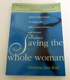 Saving the Whole Woman: Natural Alternatives to Surgery for Pelvic Organ Prolapse and Urinary Incontinence