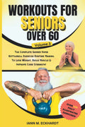 Workouts For Seniors Over 60, Volume #3: The Completed Guided Home Kettlebell Exercise Routine Manual to Lose Weight, Build Muscle & Improve Core Strength!