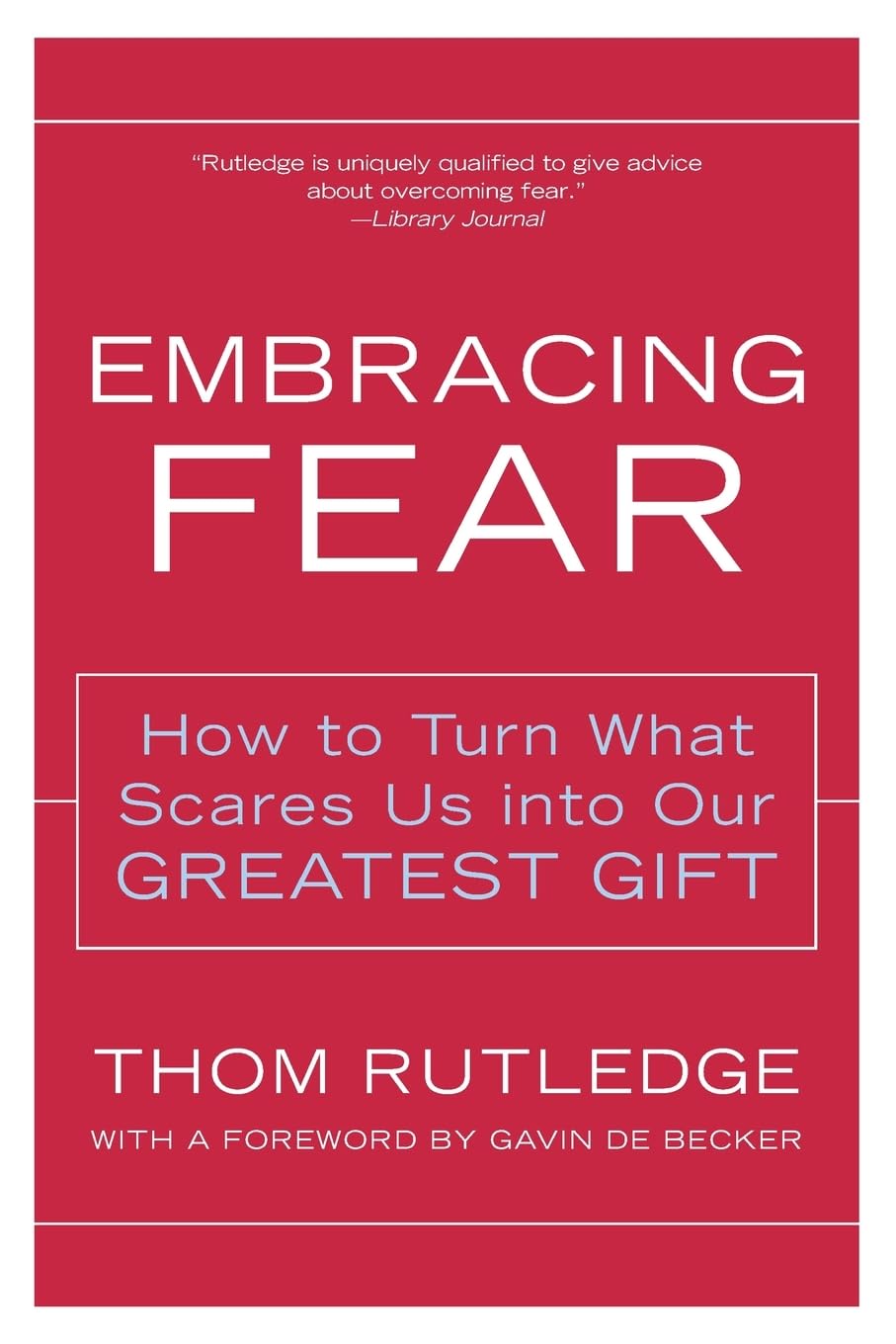 Embracing Fear: How to Turn What Scares Us into Our Greatest Gift – Practical Tools for Understanding and Accepting Anxiety, Depression, and Procrastination