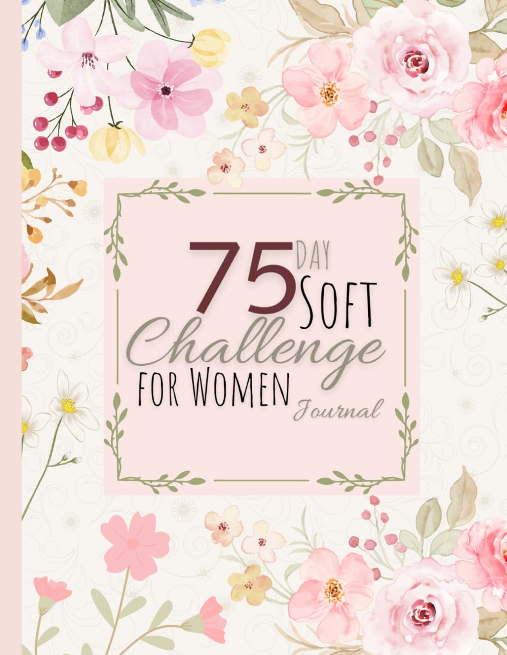 75 Day Soft Challenge Journal For Women: A Daily Tracker to Monitor Your Progress, Workouts, and Wellness Goals, With Daily Checklists