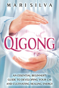 Qigong: Una guía esencial para principiantes para desarrollar tu Chi y cultivar la energía curativa (Sanación Espiritual)
