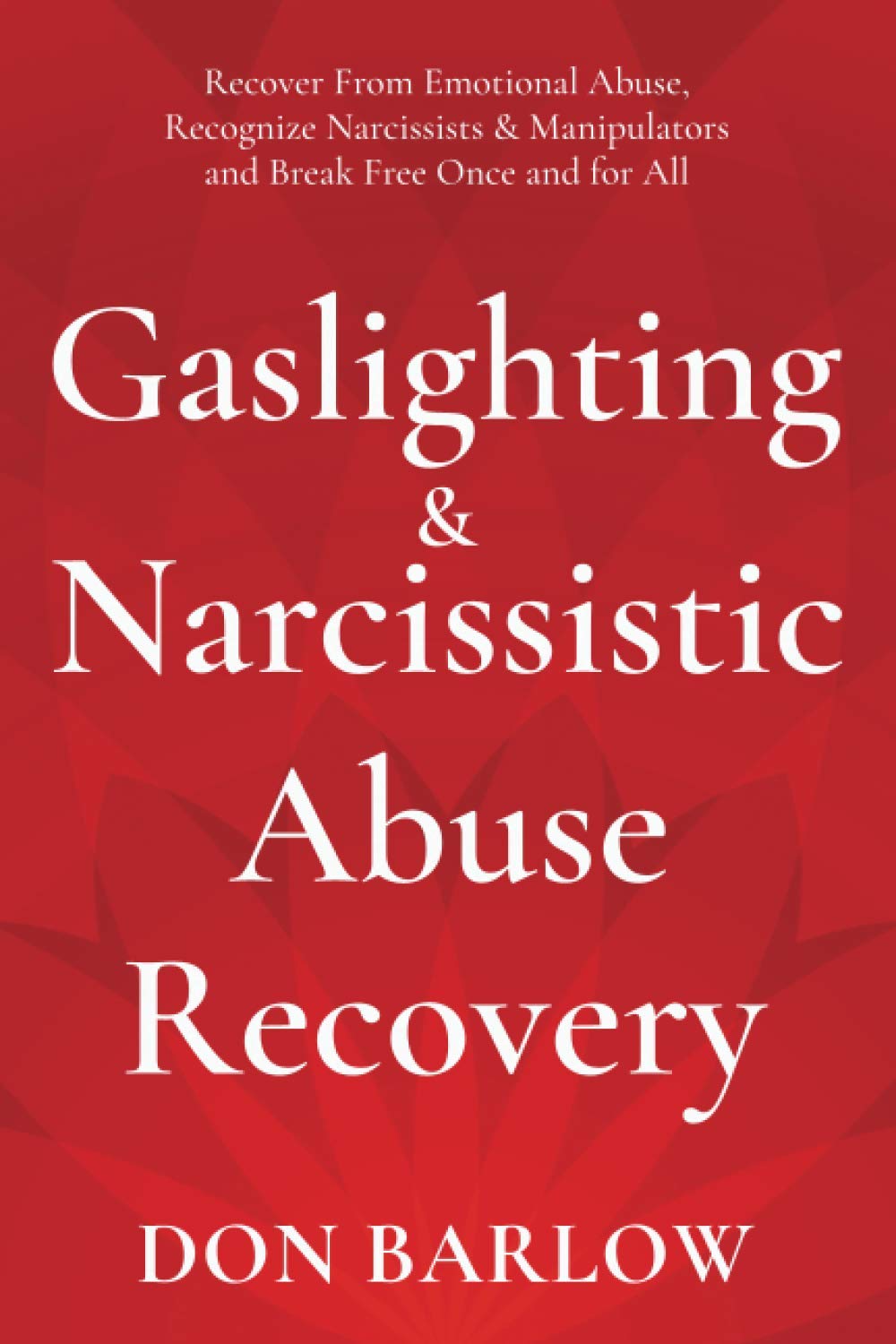 Gaslighting y Recuperación del Abuso Narcisista: Recupérate del Abuso Emocional, Reconoce a Narcisistas y Manipuladores y Libérate de una vez por todas