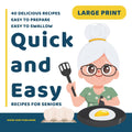 Quick and Easy Recipes for Seniors: Large Print Cookbook for Seniors Citizens with 40 Delicious and nutritious Recipes, Easy to Prepare, Easy to Swallow.