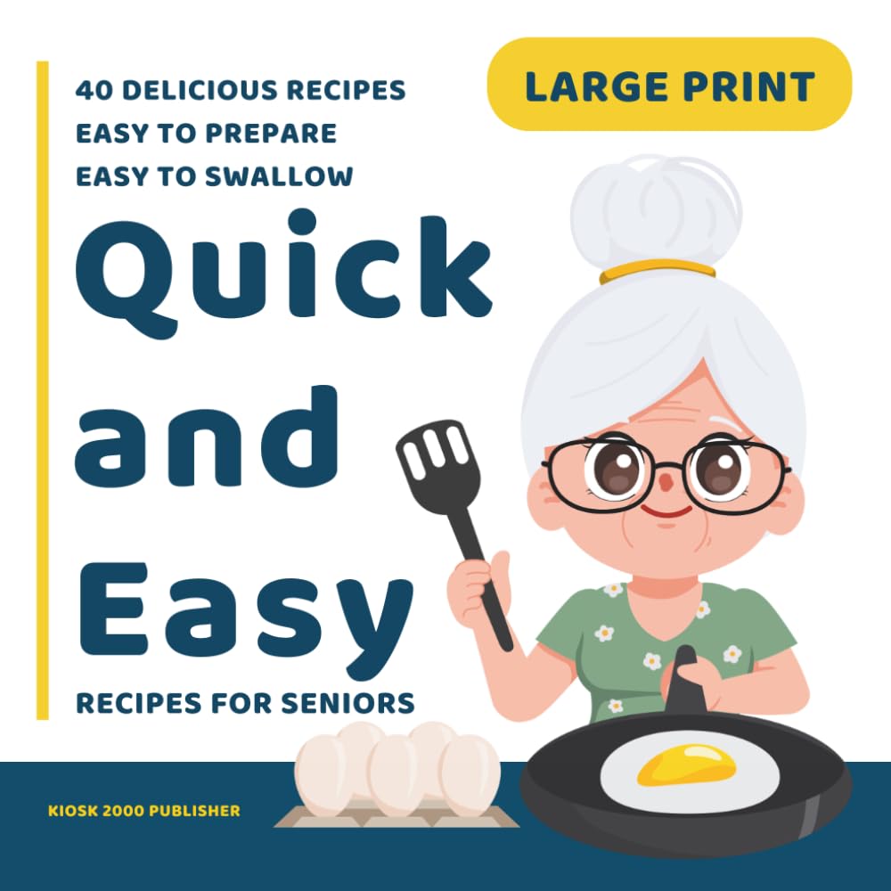 Quick and Easy Recipes for Seniors: Large Print Cookbook for Seniors Citizens with 40 Delicious and nutritious Recipes, Easy to Prepare, Easy to Swallow.