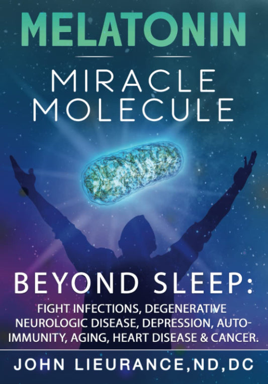 Melatonin: Miracle Molecule: Transform your life with 'high dose' Melatonin. Benefits beyond sleep as the bodies master stress resilience molecule for healing & longevity. (The Lieurance Protocols)