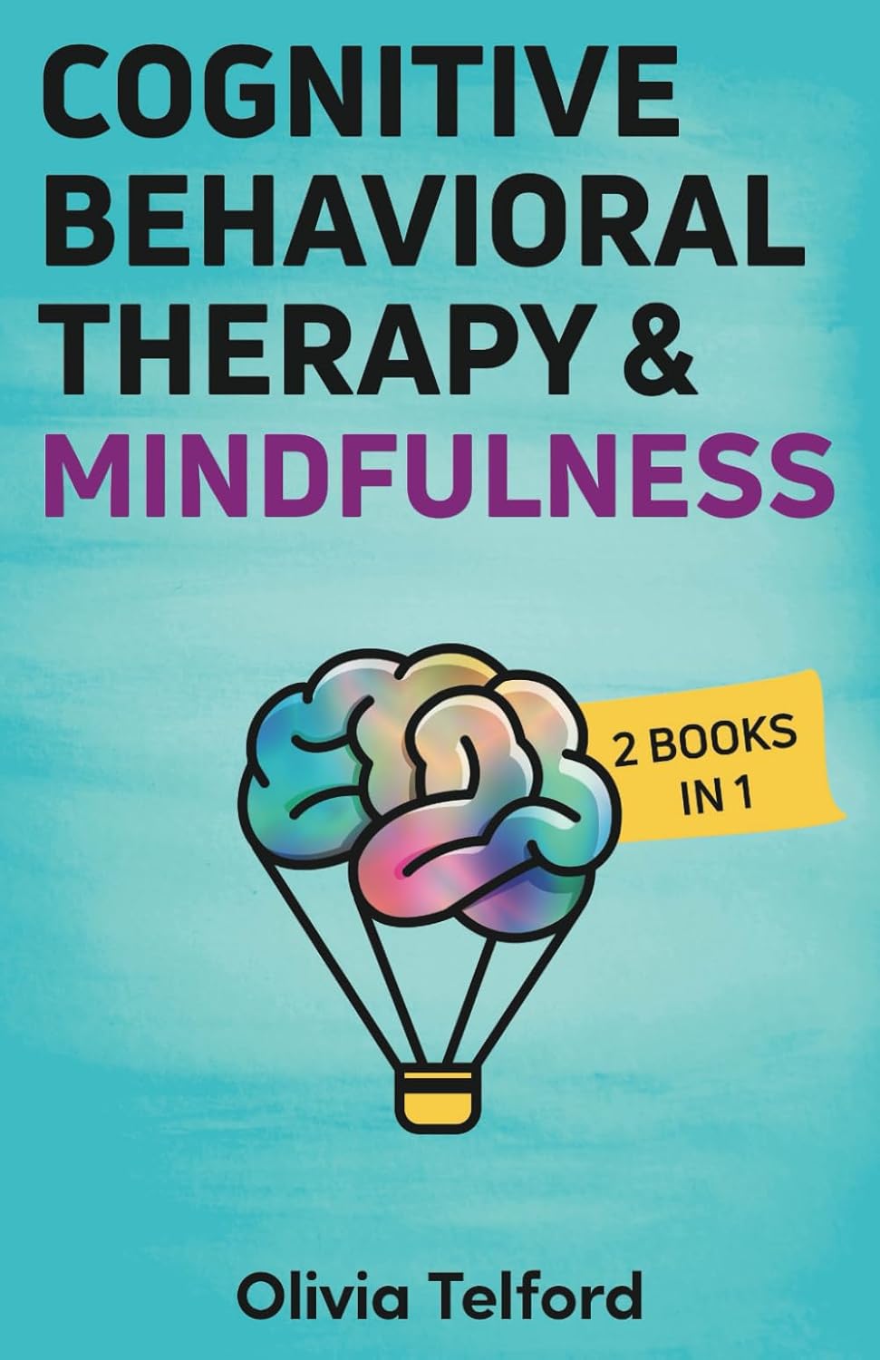 Cognitive Behavioral Therapy and Mindfulness: 2 Books in 1 (The Calm Mind)