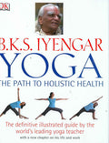 B.K.S. Iyengar Yoga: The Path to Holistic Health