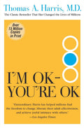 I'm OK--You're OK: The Pioneering and Bestselling Self-Help Guide