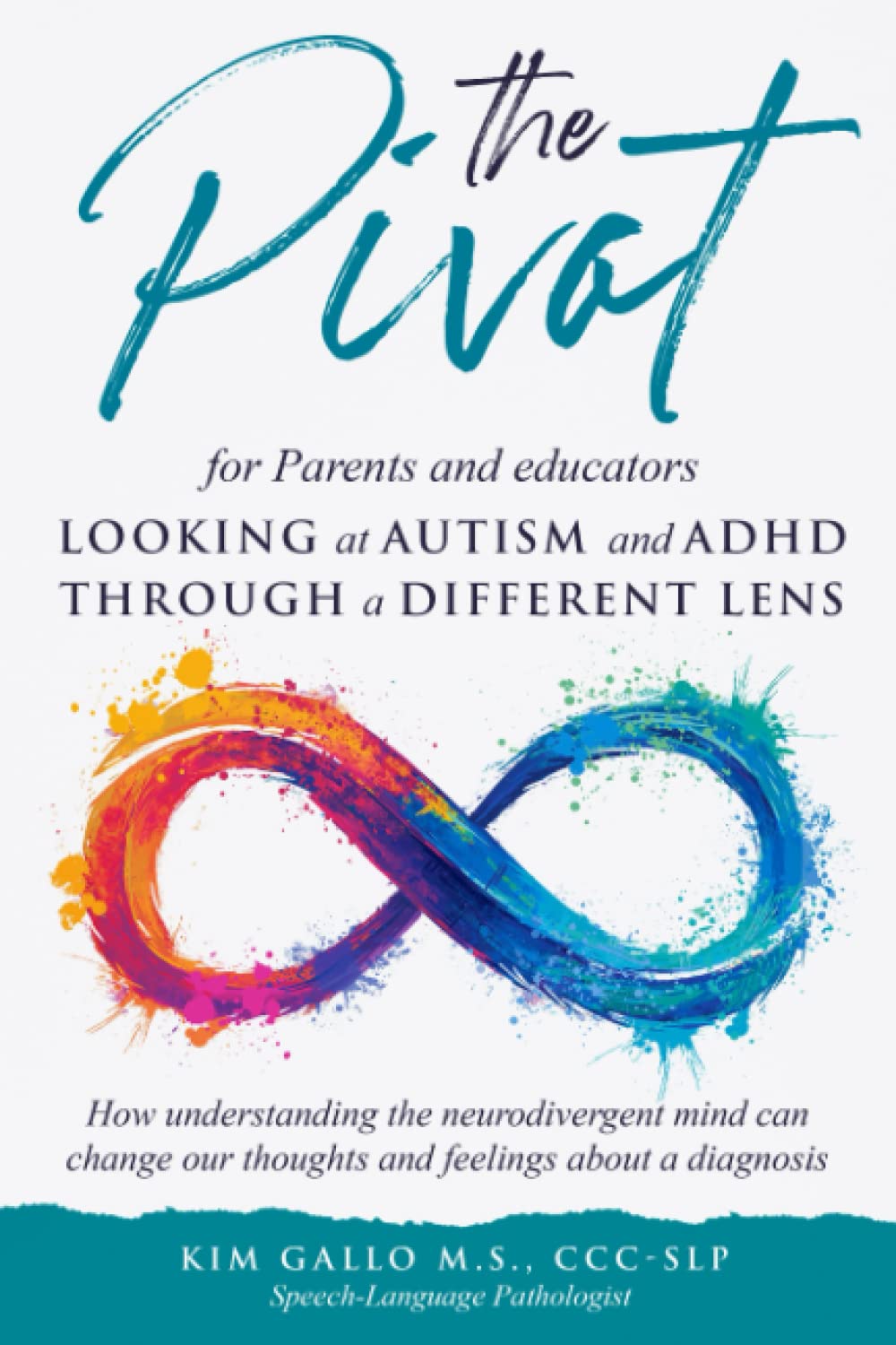 The Pivot for Parents & Educators Looking at Autism and ADHD through a Different Lens: How understanding the neurodivergent mind can change our thoughts and feelings about a diagnosis