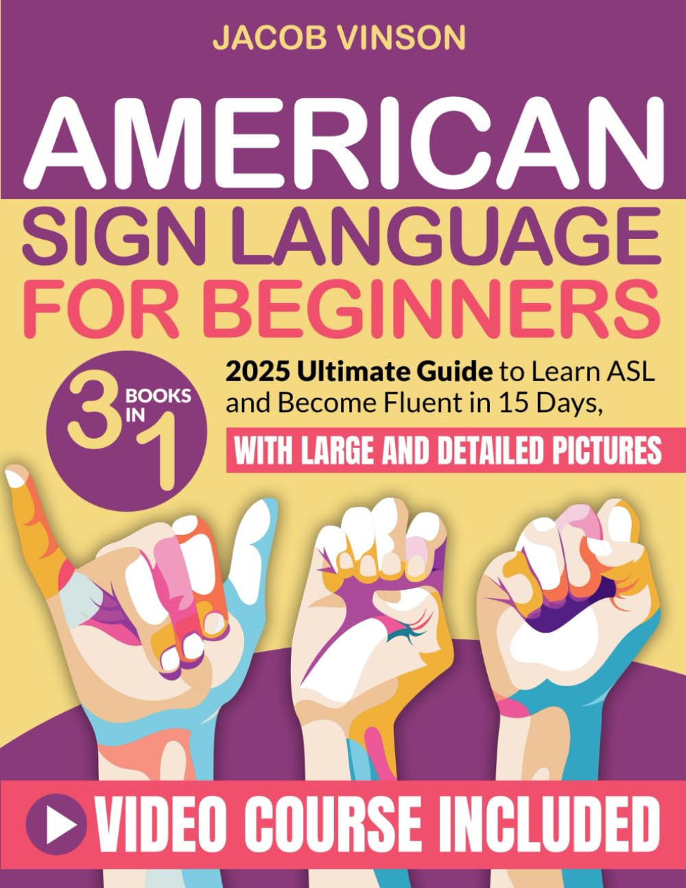 Lengua de Signos Americana para Principiantes: [3 EN 1] Guía Definitiva para Aprender ASL y Volverse Fluido en 15 Días, con Videos Tutoriales Adicionales y Fotos Grandes y Detalladas